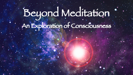 Beyond Meditation Online Workshop
